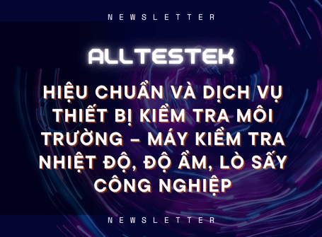 Hiệu chuẩn và dịch vụ thiết bị kiểm tra môi trường – Máy kiểm tra nhiệt độ, độ ẩm, lò sấy công nghiệp Alltest Co.,LTD 儀器維修 儀器買賣 儀器租賃 訊號隔離箱 Hiệu chuẩn và dịch vụ thiết bị kiểm tra môi trường – Máy kiểm tra nhiệt độ, độ ẩm, lò sấy công nghiệp
